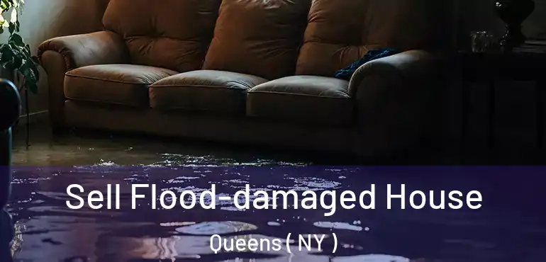  Sell Flood-damaged House Queens ( NY )