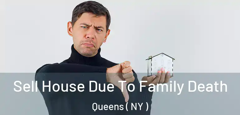  Sell House Due To Family Death Queens ( NY )